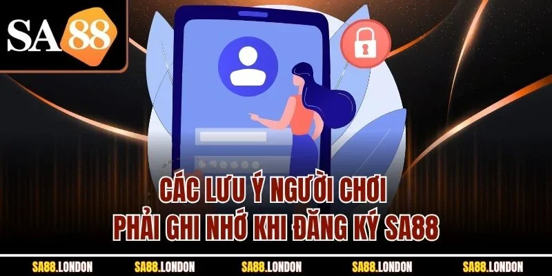 Các lưu ý người chơi phải ghi nhớ khi đăng ký SA88