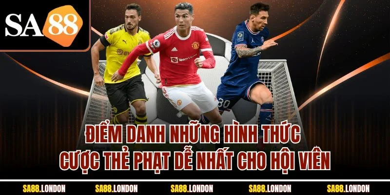 Điểm danh những hình thức cược thẻ phạt dễ nhất cho hội viên