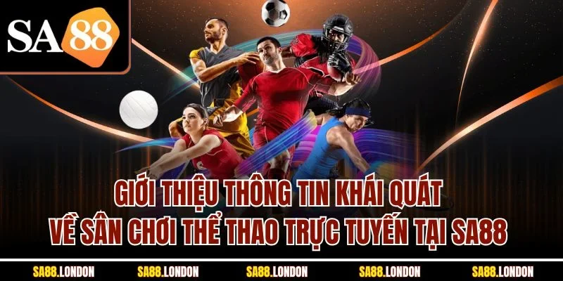 Giới thiệu thông tin khái quát về sân chơi thể thao trực tuyến tại SA88
