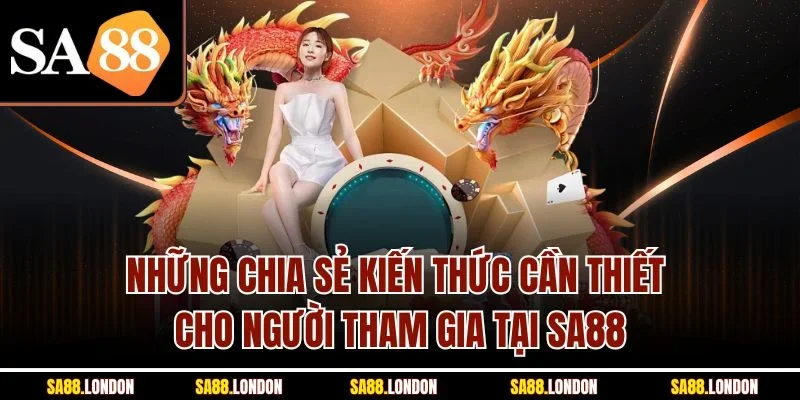 Những chia sẻ kiến thức cần thiết cho người tham gia tại SA88
