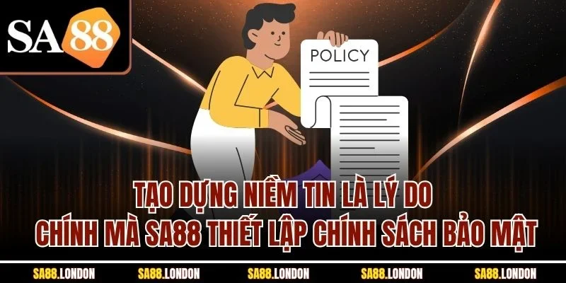 Tạo dựng niềm tin là lý do chính mà SA88 thiết lập chính sách bảo mật