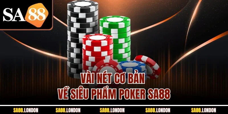 Vài nét cơ bản về siêu phẩm poker SA88